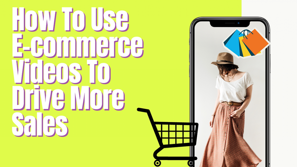 How To Use E-commerce Videos To Drive More Sales